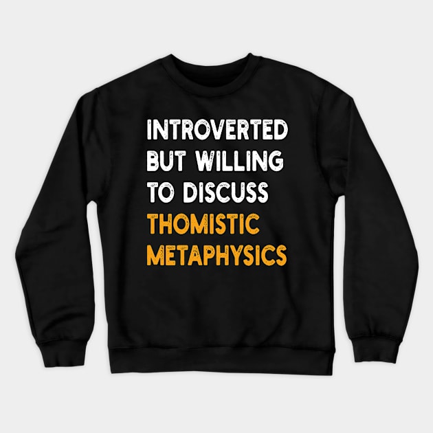 introverted but willing to discuss thomistic metaphysics Crewneck Sweatshirt by mdr design